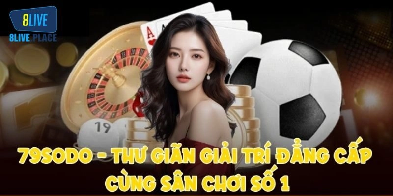 79SODO - Lựa Chọn Giải Trí Số 1 Cho Cược Thủ